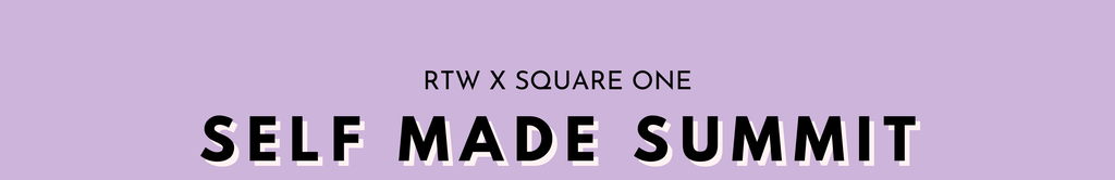 RTW x Square One: Self Made Summit